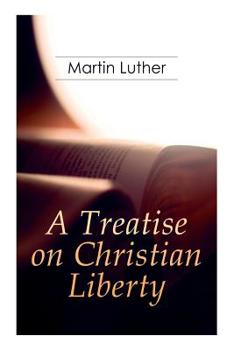 Paperback A Treatise on Christian Liberty: On the Freedom of a Christian Book