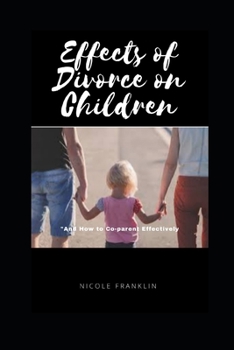 Paperback Effects of Divorce on Children: And How to Co-Parent Effectively Book