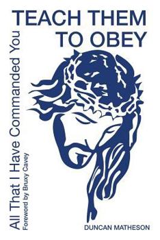 Paperback Teach Them To Obey - All That I Have Commanded You Book