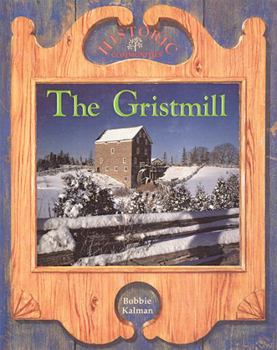 The Gristmill (Historic Communities: a Bobbie Kalman Series) - Book  of the Historic Communities