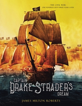 Captain Drake Strader's Dream: The Civil War One Hundred Sixty-three Years Later