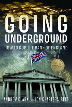 Paperback Going Underground: How to Rob the Bank of England Book