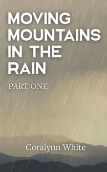 Moving Mountains in the Rain: Part One