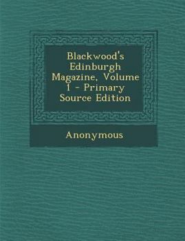 Paperback Blackwood's Edinburgh Magazine, Volume 1 Book