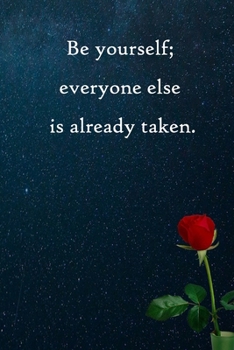 Be yourself; everyone else is already taken: Lined Notebook / Journal Gift, 100 Pages, 6x9, Soft Cover, Matte Finish Inspirational Quotes Journal, Notebook, Diary, Composition Book
