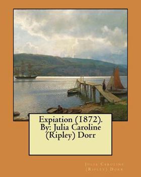 Paperback Expiation (1872). By: Julia Caroline (Ripley) Dorr Book