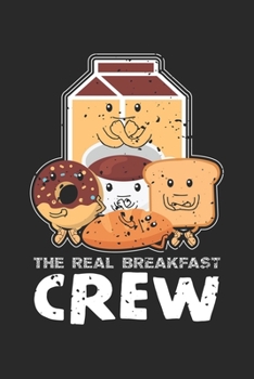 The Real Breakfast Crew: Food Toast Coffee Donut Notebook 6x9 Inches 120 dotted pages for notes, drawings, formulas | Organizer writing book planner diary