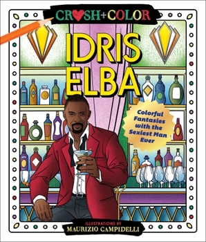 Paperback Crush and Color: Idris Elba: Colorful Fantasies with the Sexiest Man Ever Book
