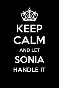 Keep Calm And Let Sonia Handle It: 6x9" Dot Bullet Notebook/Journal Funny Gift Idea