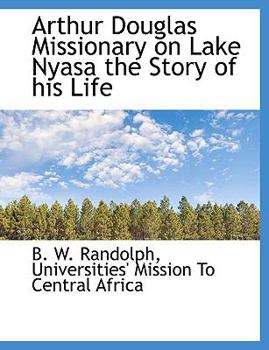 Paperback Arthur Douglas Missionary on Lake Nyasa the Story of His Life Book