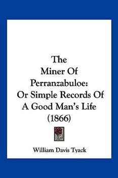 The Miner of Perranzabuloe (W. Murrish) Or, Simple Records of a Good Man's Life