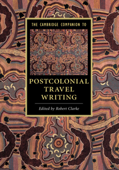 The Cambridge Companion to Postcolonial Travel Writing - Book  of the Cambridge Companions to Literature