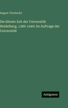 Hardcover Die älteste Zeit der Universität Heidelberg, 1386-1449: Im Auftrage der Universität [German] Book
