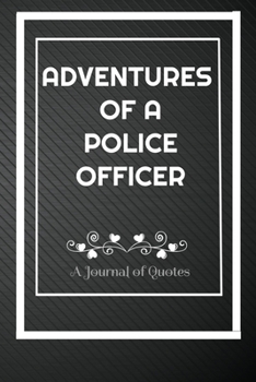 Paperback Adventures of A Police Officer: A Journal of Quotes: Perfect Quote Journal for Police Officer gift, 100 Pages 6*9 Inch Journal, Quote journal notebook Book