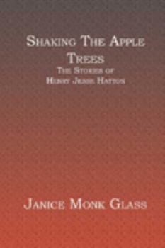 Paperback Shaking The Apple Trees: The Stories of Henry Jesse Hatton Book