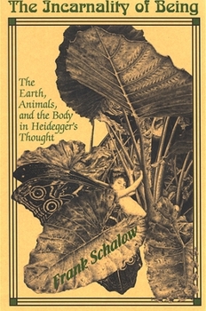 The Incarnality of Being: The Earth, Animals, And the Body in Heidegger's Thought (Suny Series in Environmental Philosophy and Ethics) - Book  of the SUNY Series in Environmental Philosophy and Ethics