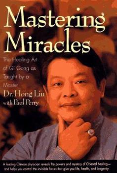 Hardcover Mastering Miracles: The Healing Art of Qi Gong as Taught by a Master Book