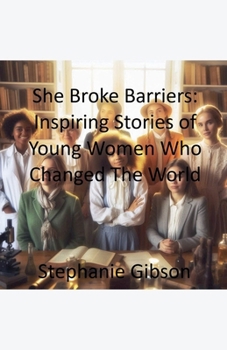 Paperback She Breaks Barriers: Inspiring Stories of Young Women Who Changed The World Book