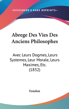 Hardcover Abrege Des Vies Des Anciens Philosophes: Avec Leurs Dogmes, Leurs Systemes, Leur Morale, Leurs Maximes, Etc. (1832) Book