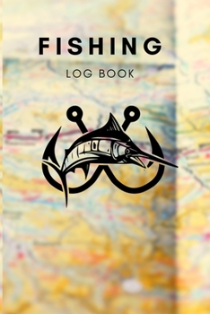 Paperback Fishing Log Book: Record all your fishing specifics, including date, hours, species, weather, location picture of your catches. 100 page Book