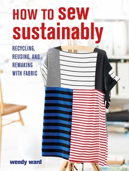 Paperback How to Sew Sustainably: Recycling, Reusing, and Remaking with Fabric Book
