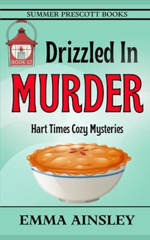 Drizzled in Murder (Hart Times Cozy Mysteries) - Book #12 of the Hart Times Cozy Mysteries