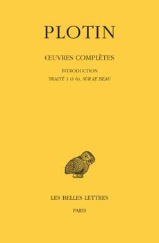Paperback Plotin, Oeuvres Completes: Tome I, Volume I: Introduction - Traite 1 (I 6), Sur Le Beau [French] Book