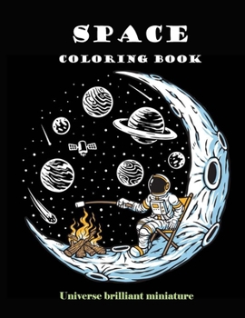 Paperback Space Coloring Book: Brilliant Miniature Universe. A beautiful collection of 95 Outer Space Adventures, Galaxy, Astronaut, Space Ship, UFO, Book