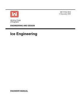 Paperback Engineering and Design: Ice Engineering (Engineer Manual 1110-2-1612) Book