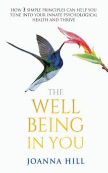 Paperback The Well-Being In You: How 3 Simple Principles Can Help You Tune into Your Innate Psychological Health and Thrive Book