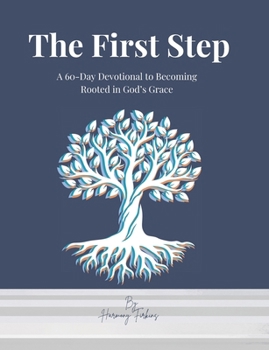 Paperback The First Step: A 60-Day Devotional to Becoming Rooted in God's Grace Book