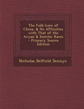 Folklore of China and Its Affinities With That of the Aryan and Semitic Races