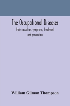 Paperback The occupational diseases; their causation, symptoms, treatment and prevention Book