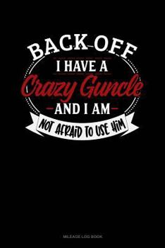 Paperback Back Off I Have a Crazy Guncle and I'm Not Afraid to Use Him: Mileage Log Book