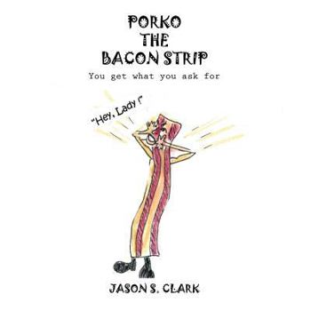 Paperback Porko the Bacon Strip: You Get What You Ask for Book