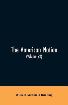 Paperback The American Nation: A History (Volume 22) Reconstruction, Political and Economic, 1865-1877 Book