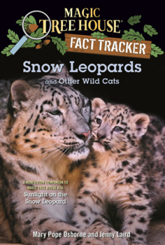 Snow Leopards and Other Wild Cats: A Nonfiction Companion to Magic Tree House #36: Sunlight on the Snow Leopard