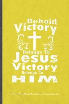 Paperback Behold Victory Belongs to Jesus Victory Belongs to Him: Jesus Love Funny Lined Notebook Journal For Blessed Christian, Unique Special Inspirational Bi Book