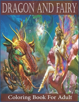 Paperback Dragon And Fairy Coloring Book For Adult: Adult An adult Beautiful Dragon And Fairy coloring book with 30 amazing Dragon And Fairy designs for stress Book