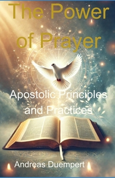 The Power of Prayer: Apostolic Principles and Practices