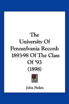 Paperback The University Of Pennsylvania Record: 1893-98 Of The Class Of '93 (1898) Book