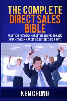 Paperback The Complete Direct Sales Bible: Practical Network Marketing Scripts to Rock Your Network Marketing Business in 30 Days Book