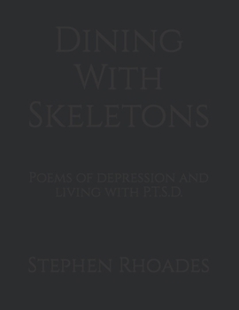 Paperback Dining With Skeletons: Poems of depression and living with P.T.S.D. Book