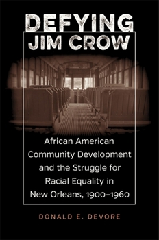 Defying Jim Crow: African American Community Development and the Struggle for Racial Equality in New Orleans, 1900-1960
