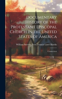 Hardcover Documentary History of the Protestant Episcopal Church in the United States of America: Connecticut Book