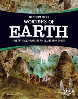 Paperback The Science Behind Wonders of Earth: Cave Crystals, Balancing Rocks, and Snow Donuts Book