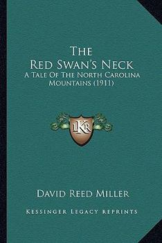 Paperback The Red Swan's Neck: A Tale Of The North Carolina Mountains (1911) Book