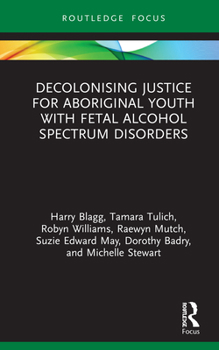 Hardcover Decolonising Justice for Aboriginal youth with Fetal Alcohol Spectrum Disorders Book
