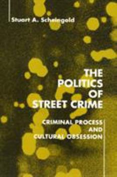 Paperback The Politics of Street Crime: Criminal Process and Cultural Obsession Book