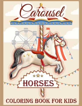 Paperback Carousel Horses Coloring Book for Kids: carousel animal coloring Amazing Gift a Children's Girls Boys (Dover Coloring Books) Book